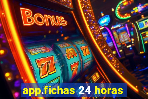 app.fichas 24 horas